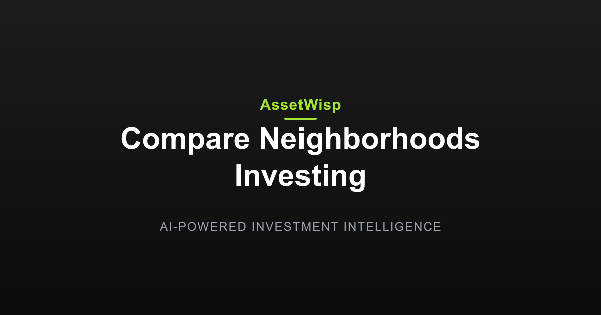 How AssetWisp Compares Neighbourhoods for Investing