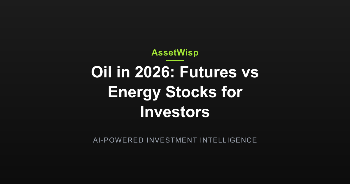 Oil in 2026: Futures vs Energy Stocks for Investors — AssetWisp Blog