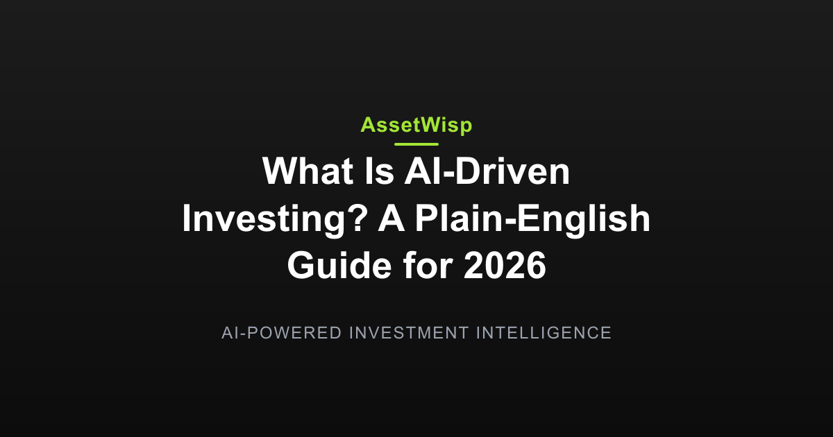 What Is AI-Driven Investing? A Plain-English Guide for 2026 — AssetWisp Blog
