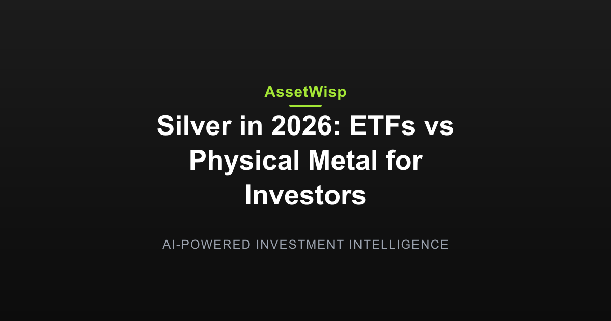Silver in 2026: ETFs vs Physical Metal for Investors — AssetWisp Blog