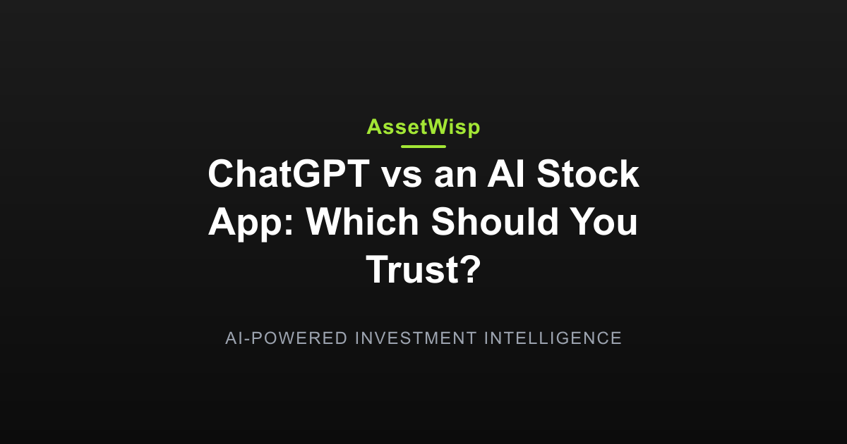ChatGPT vs an AI Stock App: Which Should You Trust? — AssetWisp Blog