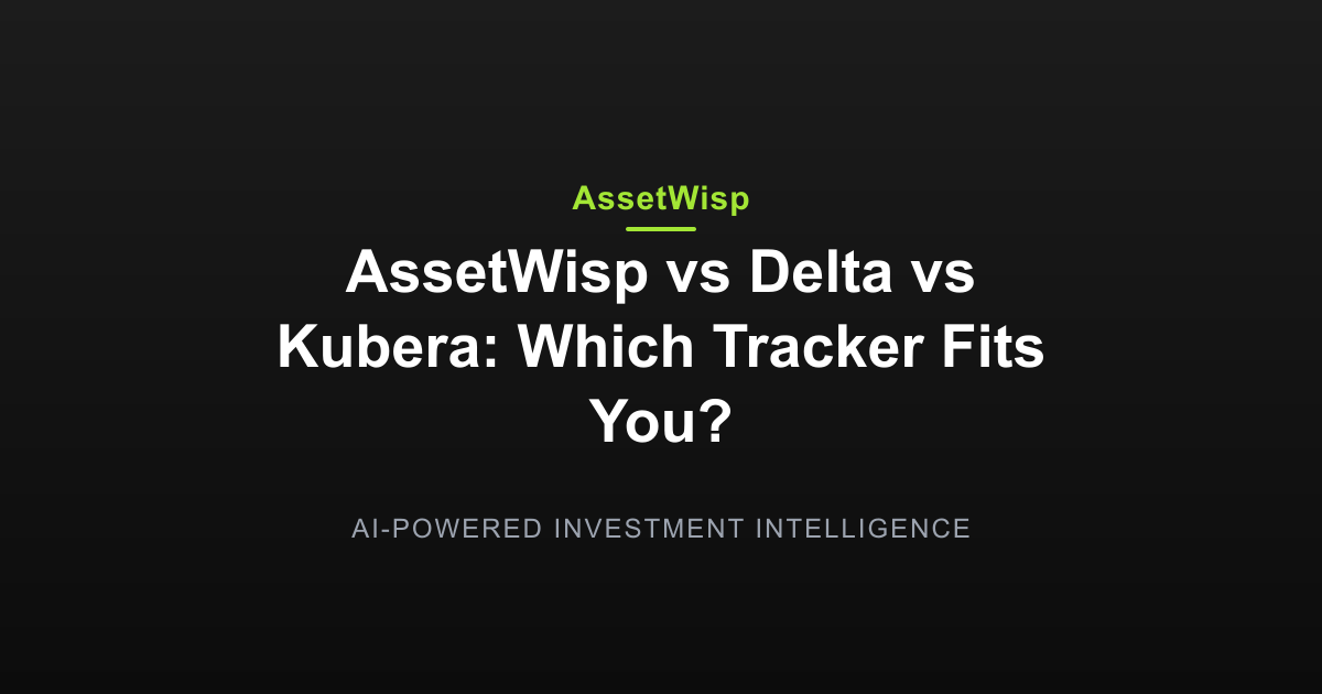 AssetWisp vs Delta vs Kubera: Which Tracker Fits You? — AssetWisp Blog